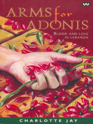 cover image of Arms for Adonis: Blood and love in Lebanon